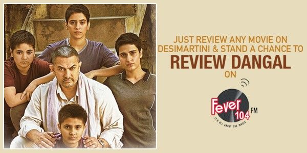 Calling All Movie Buffs: Grab A Chance To Review DANGAL On Desimartini And Entertainment Ka Baap, Fever 104 FM!