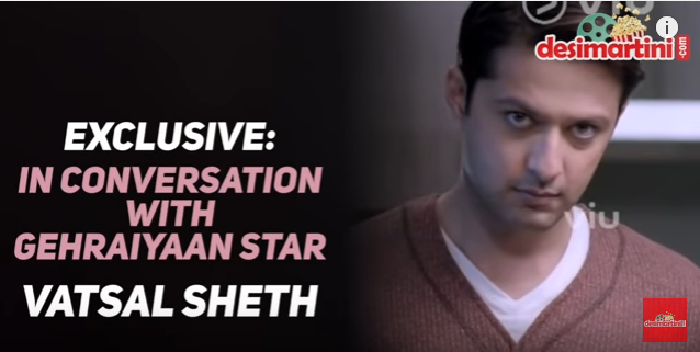 EXCLUSIVE:  In Conversation With Gehraiyaan Star Vatsal Sheth