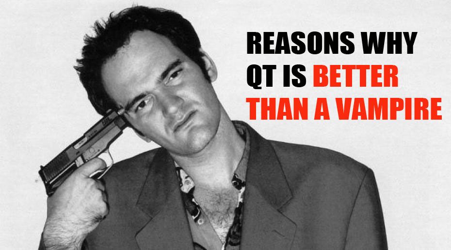 Reasons Why Quentin Tarantino is Better than a Vampire